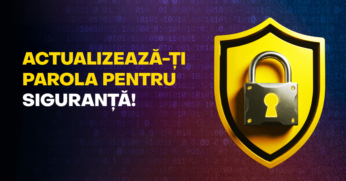 Actualizeaza-ti parola pentru siguranta!